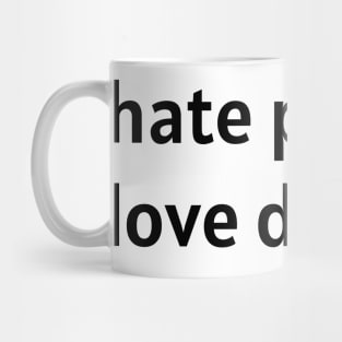 Hate People. Love Dogs. Mug